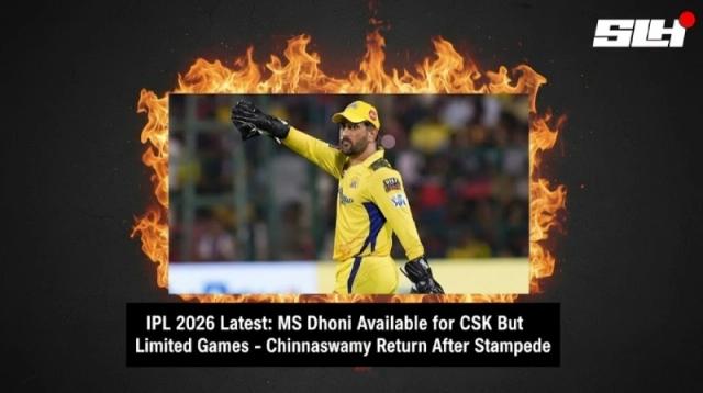 IPL 2026 Latest: MS Dhoni Available for CSK But Limited Games – Chinnaswamy Return After Stampede