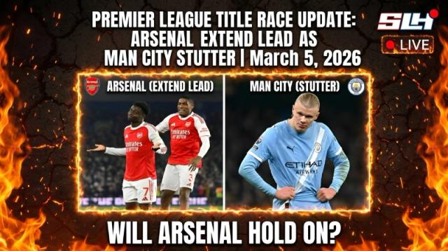 Premier League Title Race Update: Arsenal Extend Lead as Man City Stutter | March 5, 2026