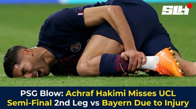 PSG Blow: Achraf Hakimi Misses UCL Semi-Final 2nd Leg vs Bayern Due to Injury